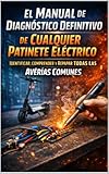 “El Manual de Diagnóstico Definitivo de Cualquier Patinete Eléctrico — Identificar, Comprender y Reparar Todas las Averías Comunes ”: guía completa patinete eléctrico, técnicas reparación scooter elé