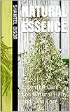  Natural Essence: Essential Care For Natural Hair and Skin Care (English Edition)