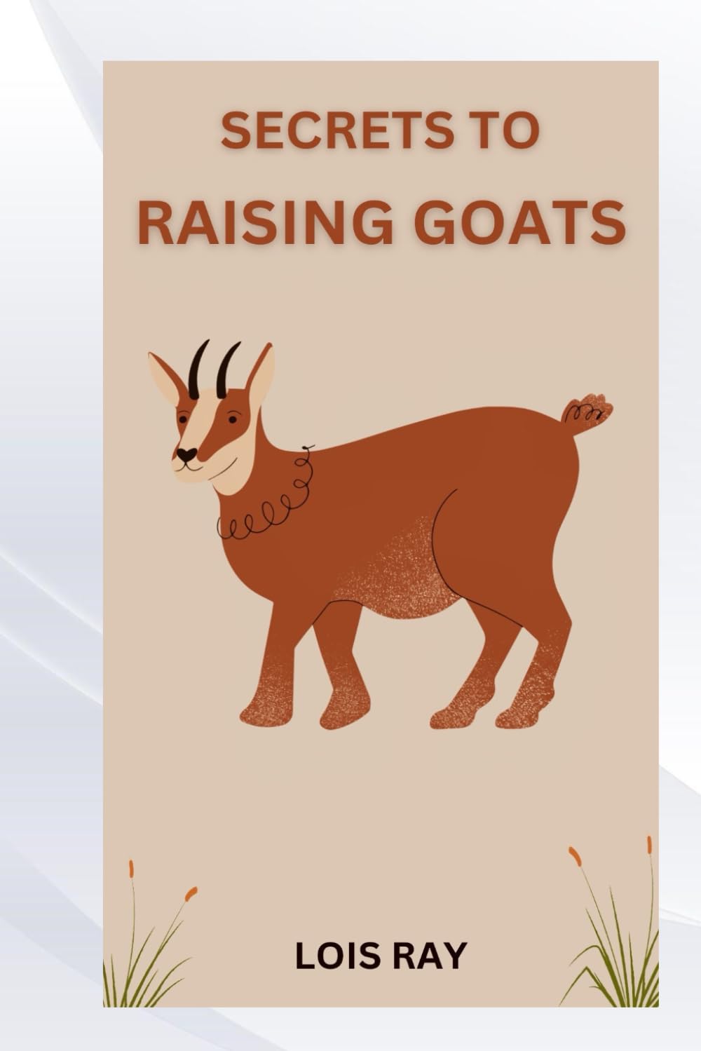 SECRETS TO RAISING GOATS