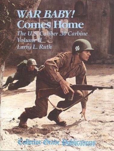 War Baby Comes Home the U.S. Carbine War Baby Comes Home the U.S. Carbine