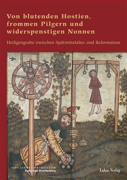 Von blutenden Hostien, frommen Pilgern und widerspenstigen Nonnen: Heiligengrabe zwischen Spätmittelalter und Reformation