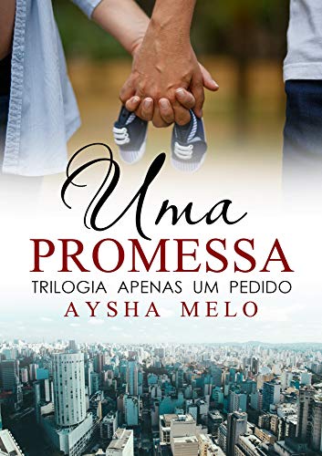 Uma Promessa (Trilogia Apenas Um Pedido Livro 2)