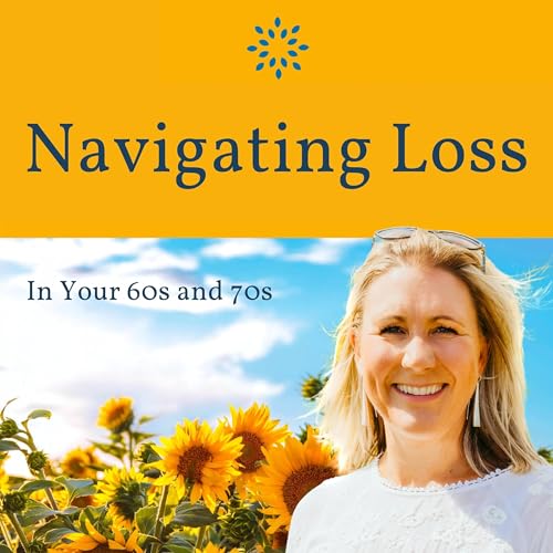 Navigating Loss in Your 60s and 70s