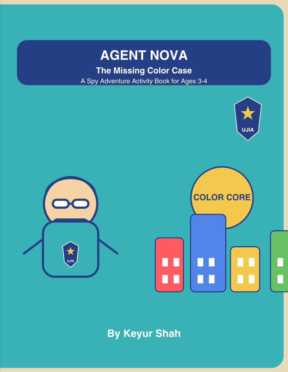 Agent Nova: The Missing Color Case: A Spy-Themed Activity Workbook for Kids Ages 3–4 with Colors, Shapes, Counting, Tracing, Matching, and Clue-Based Puzzles (Agent Nova: Junior Spy Missions)