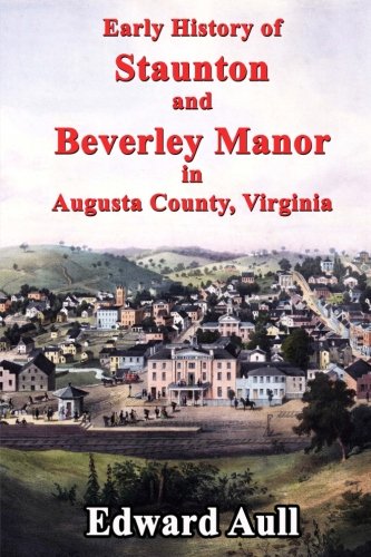 Early History of Staunton and Beverley Manor in Augusta County, Virginia
