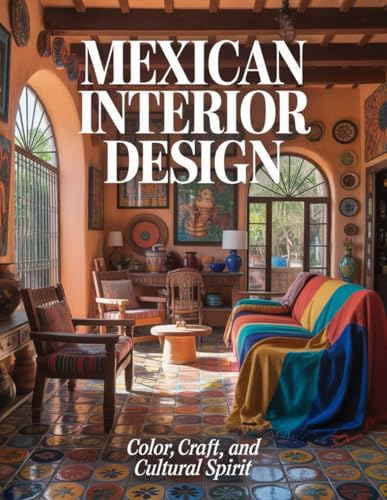 Mexican Interior Design: Color, Craft, and Cultural Spirit