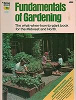 Fundamentals of Gardening: The What-When-How-To-Plant Book for the Midwest and North (Recommendations for: IL, IN, IO, KS, KY, MI, MN, MO, NE, ND, OH, SD, WV, Western PA, WI) B003ZJMHD6 Book Cover