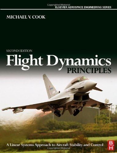 Flight Dynamic Principles 2E: A Linear Systems Approach to Aircraft Stability and Control (Elsevier Aerospace Engineering) 2Rev Edition by Mike Cook published by ButterHeinem ST (2007)
