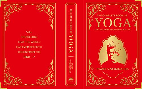 The Complete Book of Yoga: KARMA YOGA, BHAKTI YOGA, RAJA YOGA, JNANA YOGA (Deluxe Silk Hardbound)