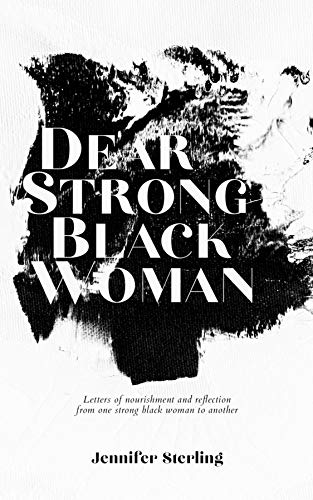 Dear Strong Black Woman: Letters of Nourishment and Reflection from One Strong...