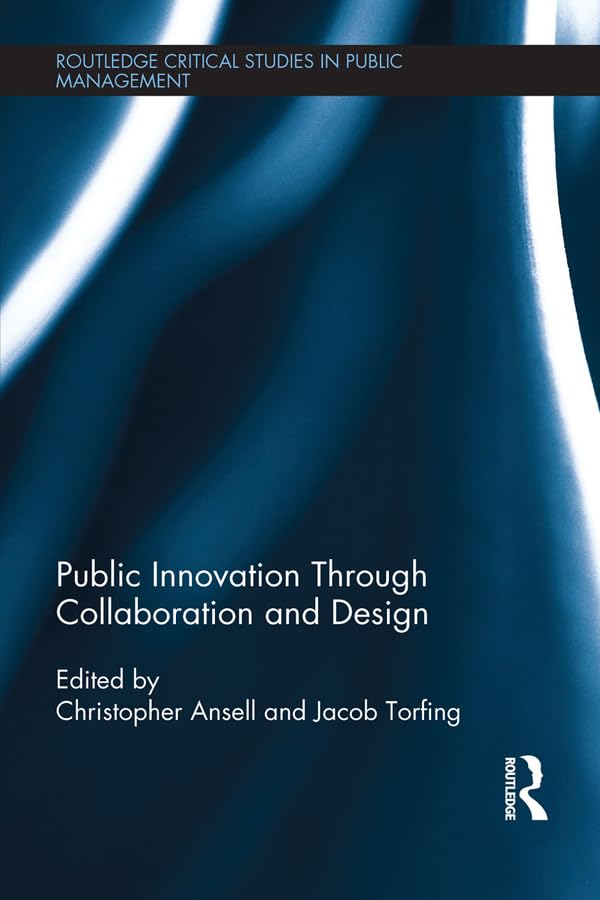 Public Innovation through Collaboration and Design (Routledge Critical Studies in Public Management)