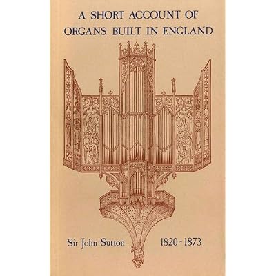 Short Account of Organs Built in England from the Reign of King Charles II to the Present Time