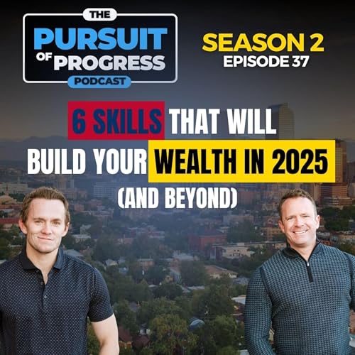 『S2E37: 6 Skills That Will Build Your Wealth in 2025 (and Beyond)』のカバーアート