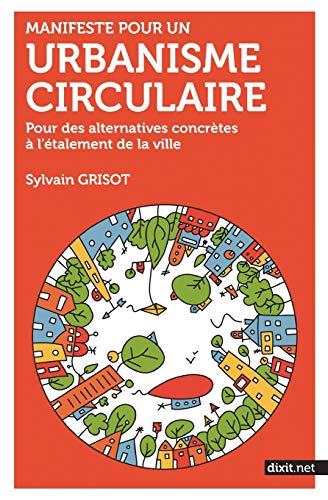 Télécharger Manifeste pour un urbanisme circulaire : Pour des alternatives concrètes à l'étalement de la vill Francais PDF