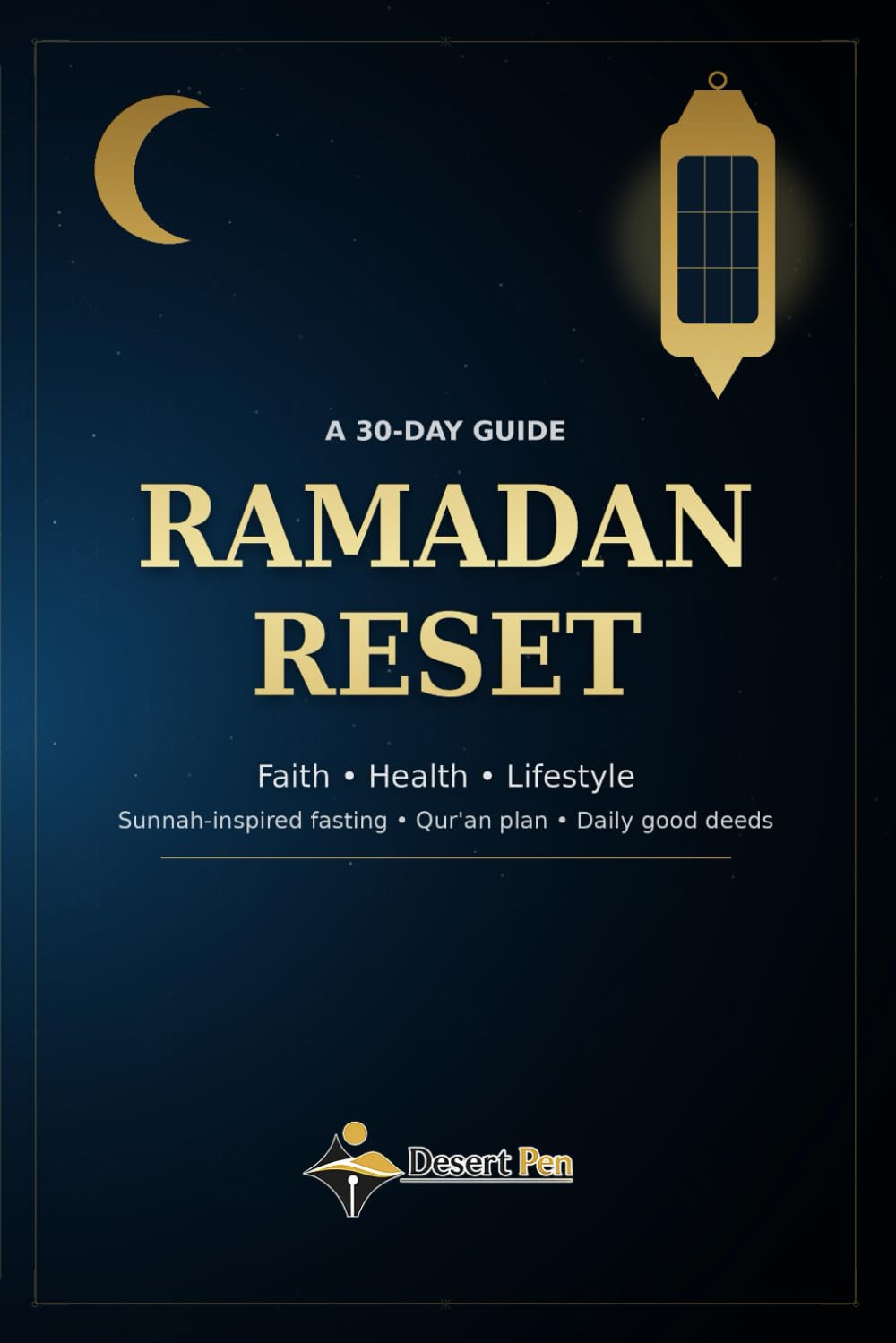 RAMADAN RESET: A 30-Day Guide - Faith ● Health ● Lifestyle Sunnah-Inspired Fasting - Qur’an Plan - Daily Good Deeds Workbook + Reader Edition