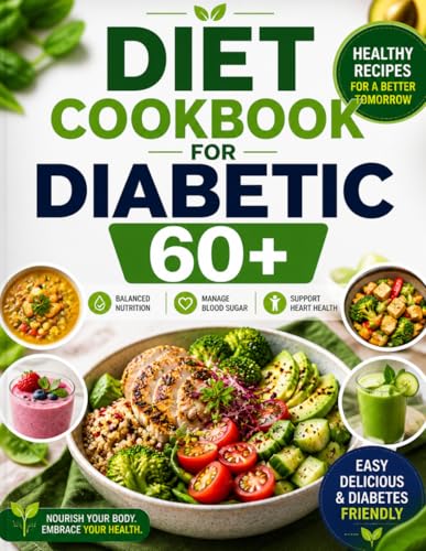 Diet Cookbook For Diabetic 60+: Easy-to-Prepare Low-Glycemic Recipes to Support Healthy Blood Sugar, Heart Health, and Daily Energy for Seniors Aged 60+