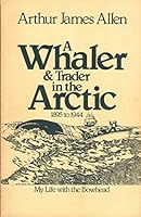 A Whaler and Trader in the Arctic, 1895 to 1944: My Life With the Bowhead 088240105X Book Cover