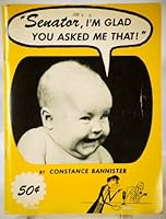 Senator, I'm Glad You Asked Me That! B002APQXJA Book Cover