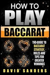 How To Play Baccarat: The Guide To Baccarat Strategy, Rules and Tips for Greater Profits
