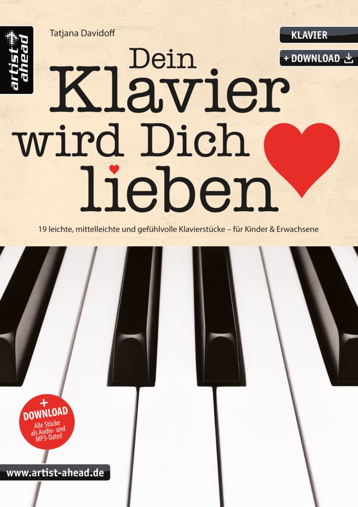 Dein Klavier wird Dich lieben: 19 leichte, mittelleichte und gefühlvolle Klavierstücke für Kinder und Erwachsene
