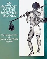An account of the Sandwich Islands: The Hawaiian Journal of John B. Whitman, 1813-1815 0914916491 Book Cover