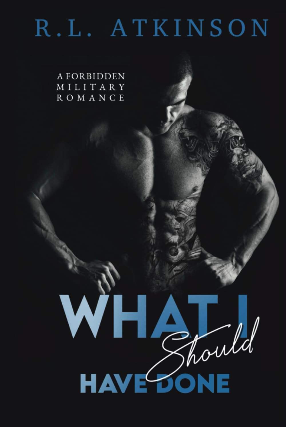 What I Should Have Done: A Forbidden Military Romance (Anchors and Eagles)