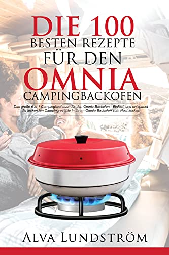 Amazon Com Die 100 Besten Rezepte Fur Den Omnia Campingbackofen Das 6 In 1 Campingkochbuch Backofen Einfach Und Entspannt Leckersten Campingrezepte Zum Nachkochen German Edition Ebook 
