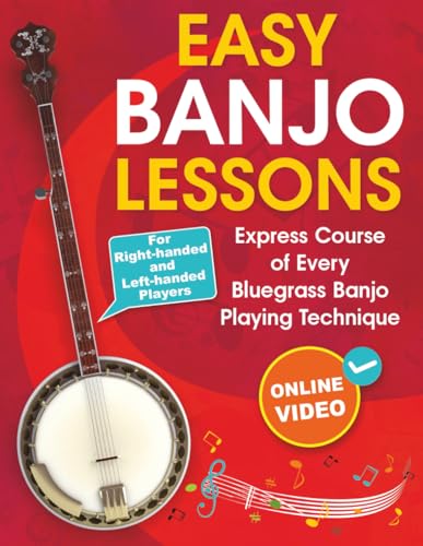 Easy Banjo Lessons: Express Course of Every Bluegrass Banjo Playing Technique + Online Video. For Right-handed and Left-handed Players