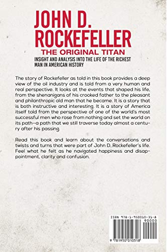 John D. Rockefeller - The Original Titan: Insight And Analysis Into The Life Of The Richest Man In American History (Business Biographies And Memoirs – Titans Of Industry) #TOP1