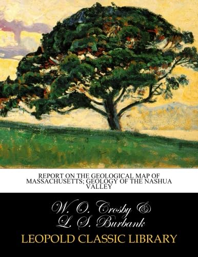 Report on the geological map of Massachusetts; Geology of the Nashua valley