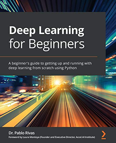 Deep Learning for Beginners: A beginner's guide to getting up and running with deep learning from sc Deep Learning for Beginners: A beginner's guide to getting up and running with deep learning from sc