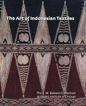 The Art of Indonesian Textiles: The E. M. Bakwin Collection at the Art Institute of Chicago (Museum Studies)