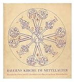 Bayerns Kirche im Mittelalter : Handschriften und Urkunden / Ausstellung veranstaltet von den Bayerischen Staatlichen Bibliotheken in Verbindung mit den Staatlichen Archiven Bayerns, Juni-Oktober 196