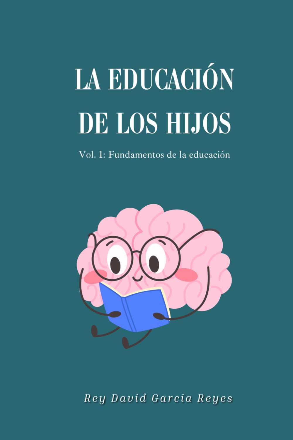 La educación de los hijos: Vol. 1: Los fundamentos de la educación