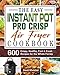 Produktbild The Easy Instant Pot Pro Crisp Air Fryer Cookbook: 600 Crispy, Healthy, Fast & Fresh Recipes for the Whole Family