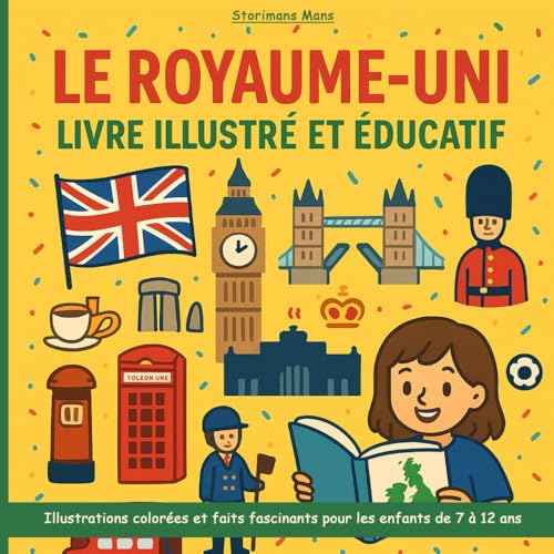 Le Royaume-Uni - Livre illustré et éducatif: Illustrations colorées et faits fascinants pour les enfants de 7 à 12 ans