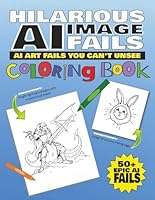 Hilarious AI Image Fails Coloring Book: A Ridiculous Collection of AI-Generated Coloring Book Fails! The perfect time killing gift! B0F6CKXGRT Book Cover