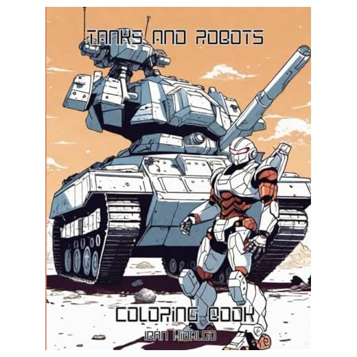 TANKS AND ROBOTS Coloring Book: With 50 coloring pages for battle tanks, armored transports, infantry vehicles, tank destroyers and futuristic ... from 4 to 14 years old. With unique designs.