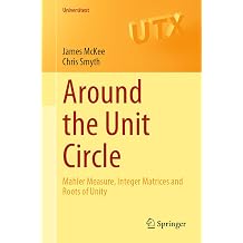 Around the Unit Circle Mahler Measure, Integer Matrices and Roots of Unity Universitext