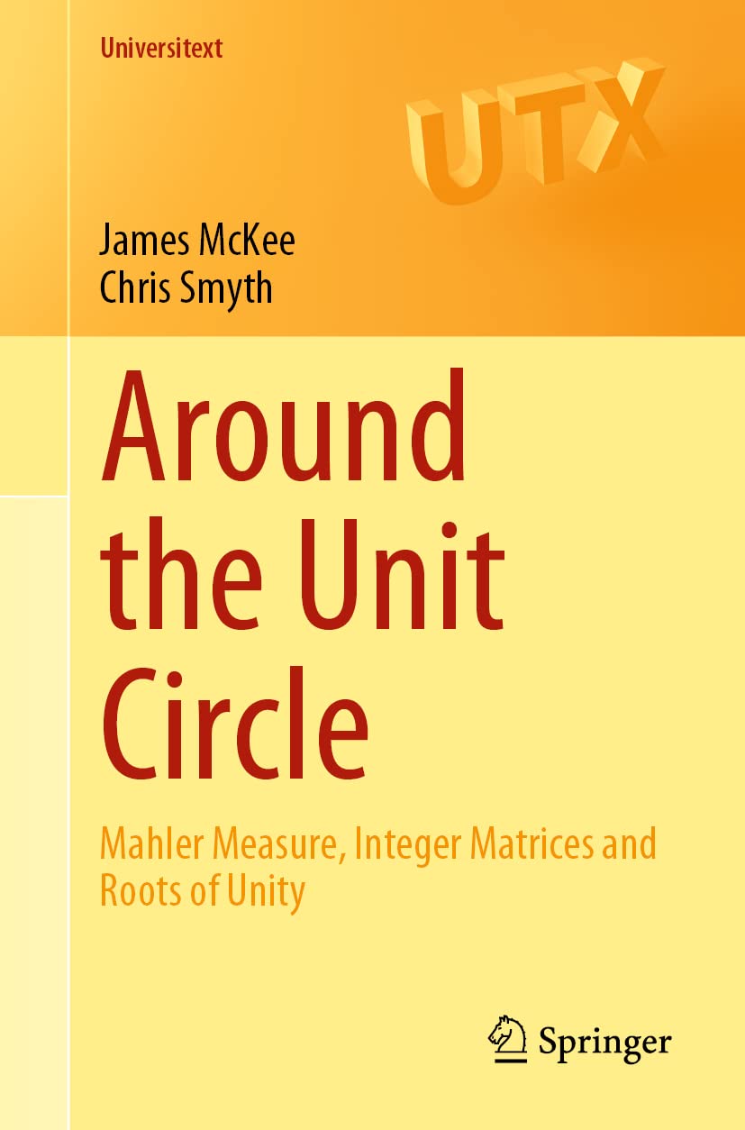 Around the Unit Circle: Mahler Measure, Integer Matrices and Roots of Unity (Universitext)