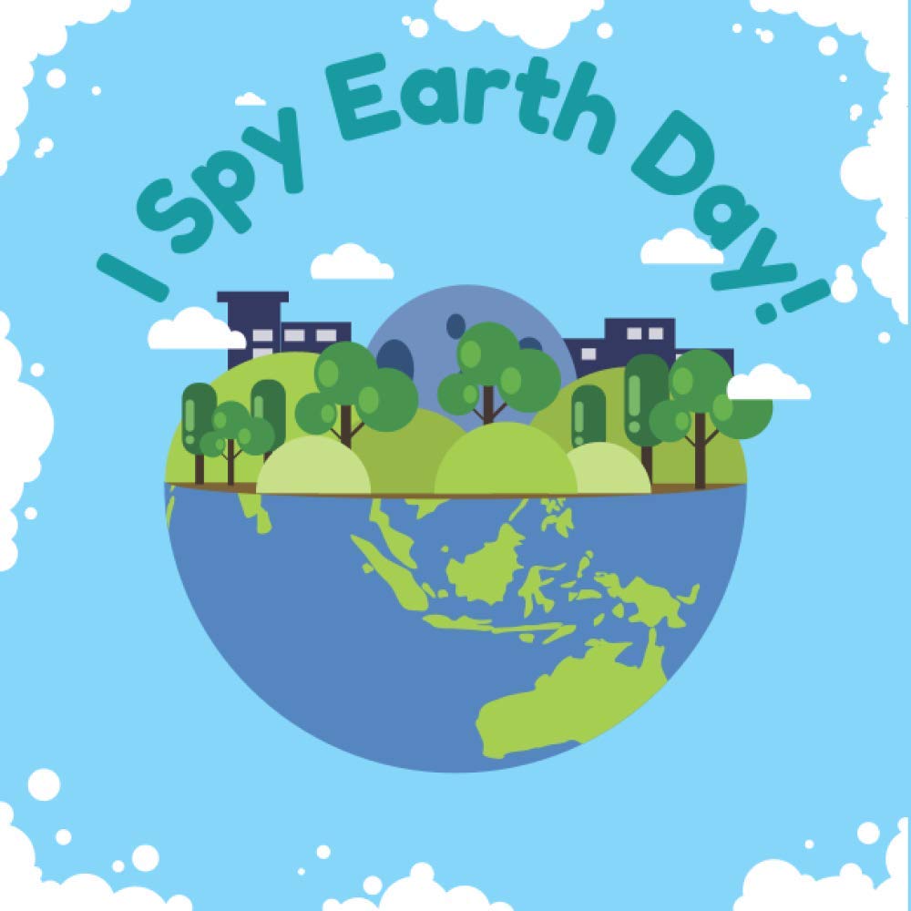I Spy Earth Day!: Educational Earth Day Book for Toddlers and Preschoolers | Guessing Games for Kids