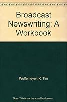 Broadcast Newswriting: A Workbook 0813802261 Book Cover