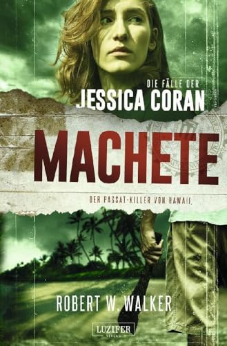 MACHETE - Der Passat-Killer von Hawaii: FBI-Thriller (Die Fälle der Jessica Coran, Band 3) MACHETE - Der Passat-Killer von Hawaii: FBI-Thriller (Die Fälle der Jessica Coran, Band 3)