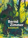  Bernd Zimmer. Kristallwelt: Katalog zur Ausstellung in der Städtischen Galerie im Leeren Beutel Regensburg 2018 und in der Museumslandschaft Hessen Kassel Neue Galerie 2018/2019