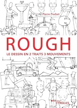 Rough : le dessin en 2 traits 3 mouvements: Personnages, animaux, décors, objets ...