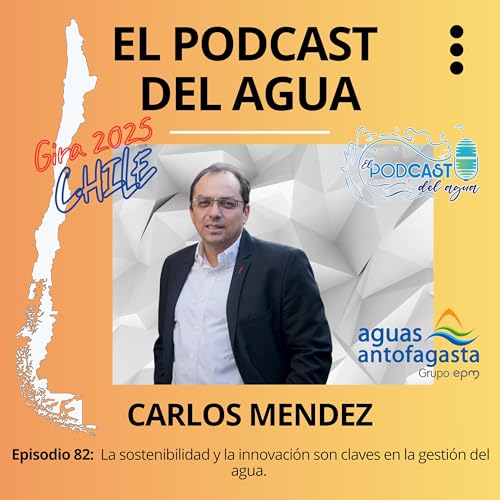 #82 ENTREVISTA CARLOS MENDEZ (AGUAS ANTOFAGASTA)