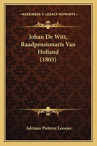 Johan De Witt, Raadpensionaris Van Holland (1805) (Dutch Edition)