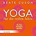 Produktbild Yoga für die reifen Jahre: Die Fülle des Lebens genießen: Die Fülle des Lebens genießen. Lesung