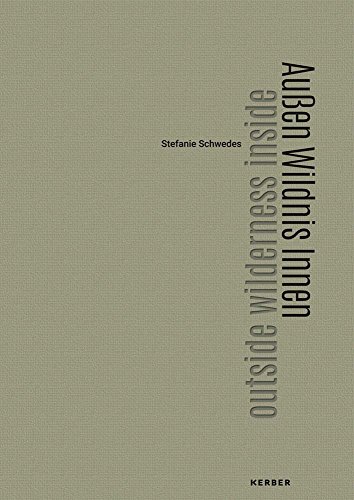Stefanie Schwedes: Außen Wildnis Innen / outside wilderness inside Stefanie Schwedes: Außen Wildnis Innen / outside wilderness inside