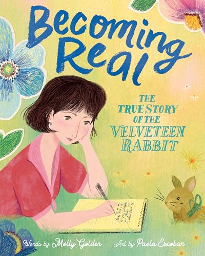 Becoming Real: The True Story of the Velveteen Rabbit – The Gorgeously Illustrated Life of Margery Williams for Kids (Ages 4-8)